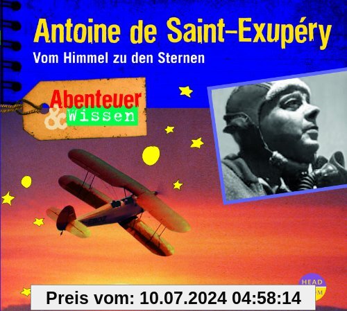 Abenteuer & Wissen: Antoine de Saint-Exupéry: Vom Himmel zu den Sternen